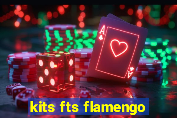 kits fts flamengo